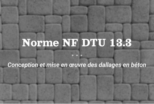 Norme NF DTU 13.3 : Conception et mise en œuvre des dallages en béton